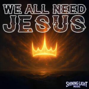 We All Need Jesus